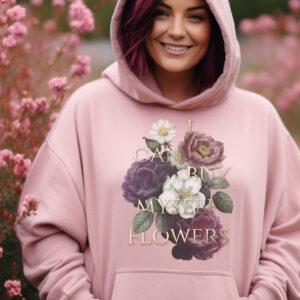 I Can Buy Myself Flowers Miley Hoodie