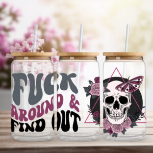 F*ck Around And Find Out - Sipper Glass 16oz