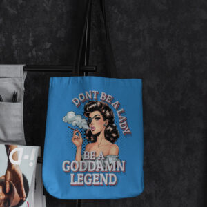 Don't Be A Lady. Be A Goddamn Legend - Tote Bag
