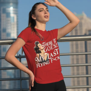 There It Goes! My Last Flying F*ck! - Tshirt